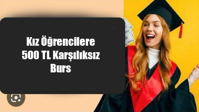 Kız Öğrencilere 500 TL Karşılıksız Burs