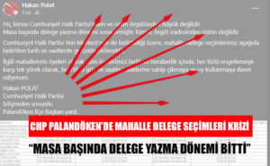 CHP Palandöken’de Mahalle Delege Seçimleri Krizi: “Masa Başında Delege Yazma Dönemi Bitti”