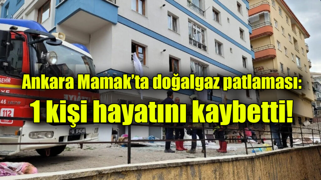 Ankara Mamak’ta doğalgaz patlaması: 1 kişi hayatını kaybetti