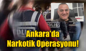 Ankara’da Narkotik Operasyonu