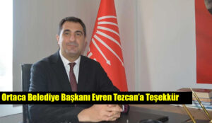 Ortaca Belediye Başkanı Evren Tezcan’a Teşekkür